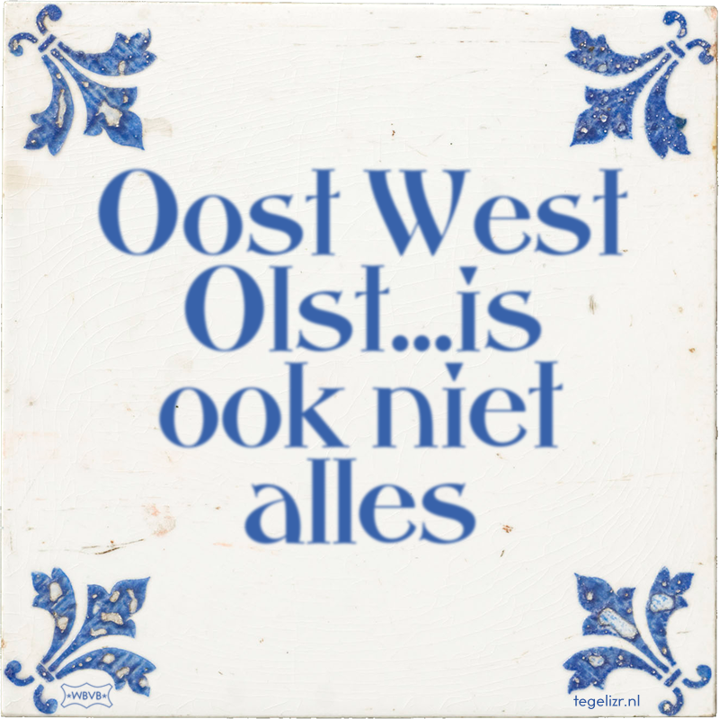 Oost West Olst…is ook niet alles - Online tegeltjes bakken