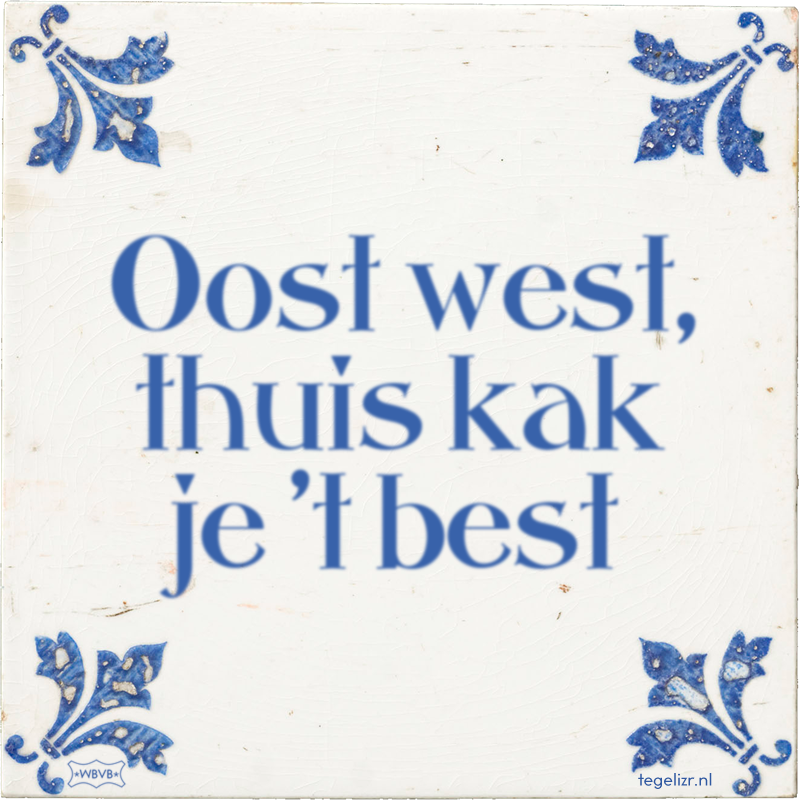 Oost west, thuis kak je 't best - Online tegeltjes bakken