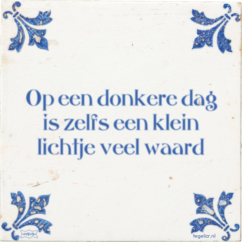 Op een donkere dag is zelfs een klein lichtje veel waard - Online tegeltjes bakken