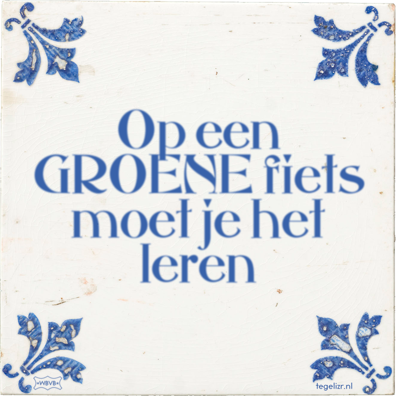 Op een GROENE fiets moet je het leren - Online tegeltjes bakken