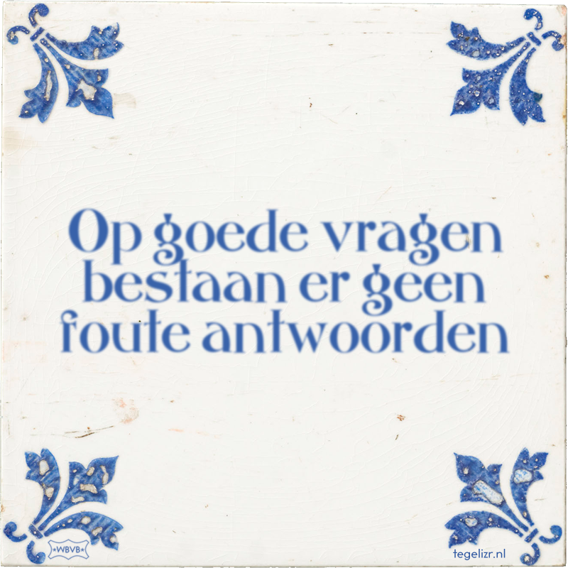 Op goede vragen bestaan er geen foute antwoorden - Online tegeltjes bakken