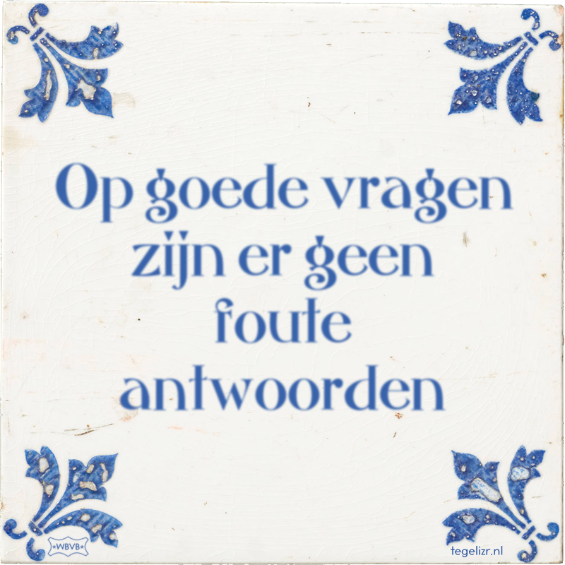 Op goede vragen zijn er geen foute antwoorden - Online tegeltjes bakken