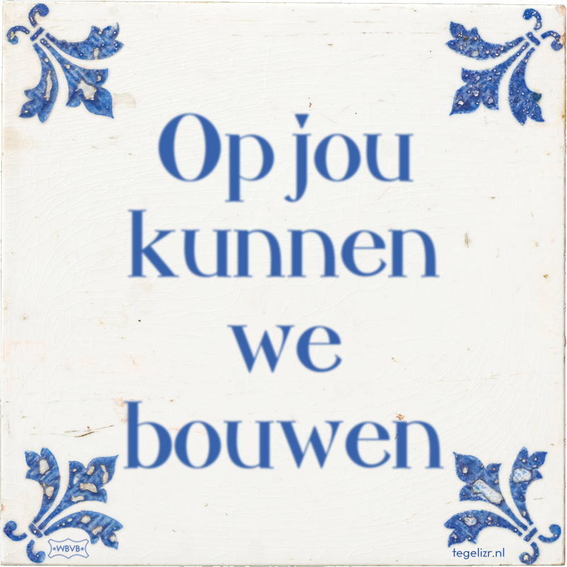Op jou kunnen we bouwen - Online tegeltjes bakken