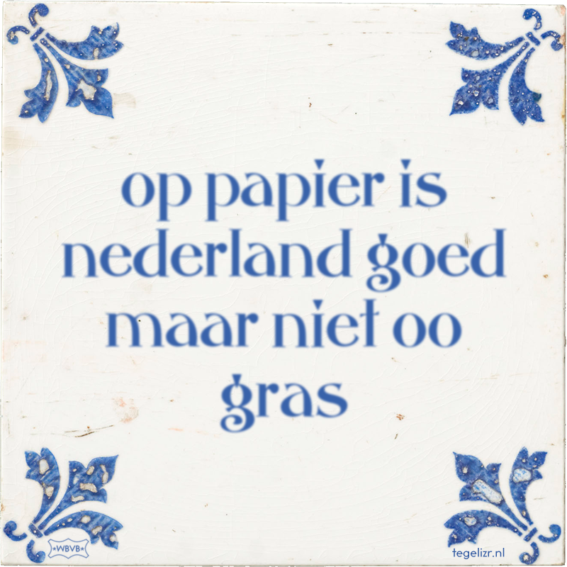 op papier is nederland goed maar niet oo gras - Online tegeltjes bakken