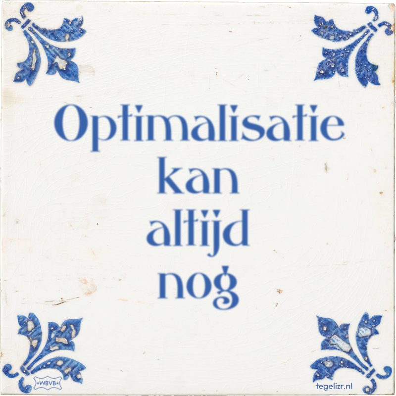 Optimalisatie kan altijd nog - Online tegeltjes bakken