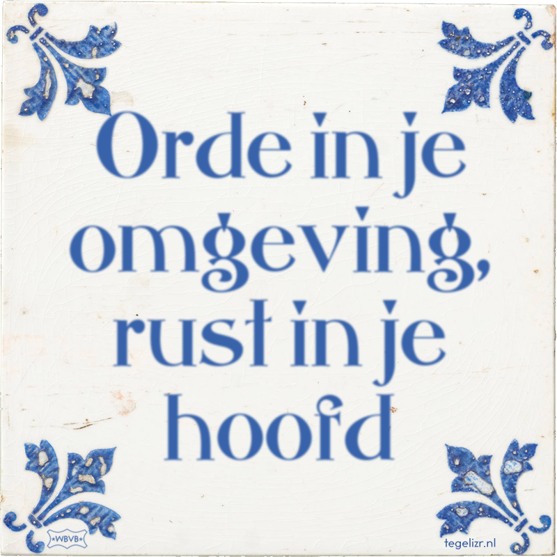 Orde in je omgeving, rust in je hoofd - Online tegeltjes bakken
