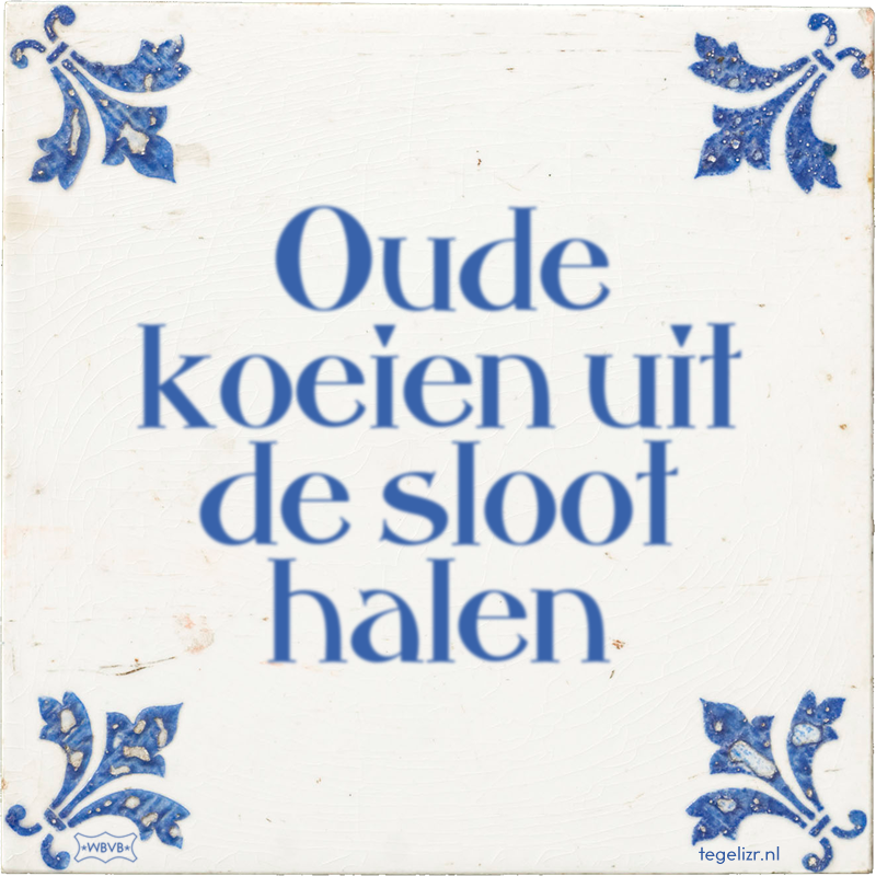Oude koeien uit de sloot halen - Online tegeltjes bakken