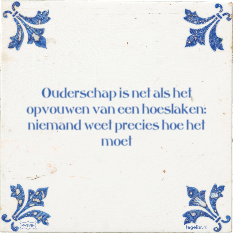 Ouderschap is net als het opvouwen van een hoeslaken: niemand weet precies hoe het moet - Online tegeltjes bakken
