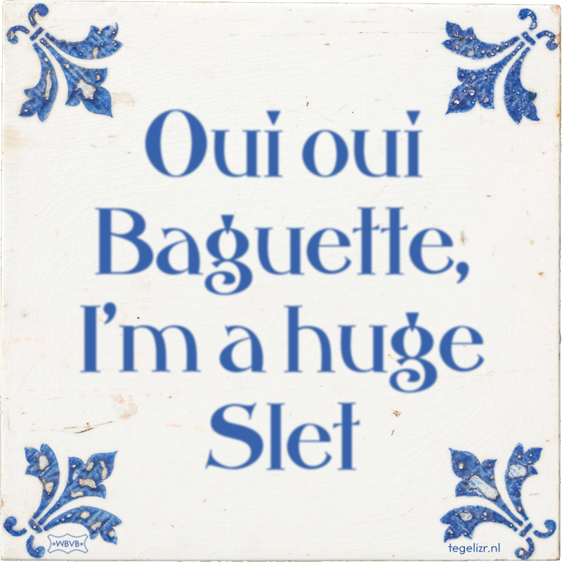 Oui oui Baguette, I'm a huge Slet - Online tegeltjes bakken
