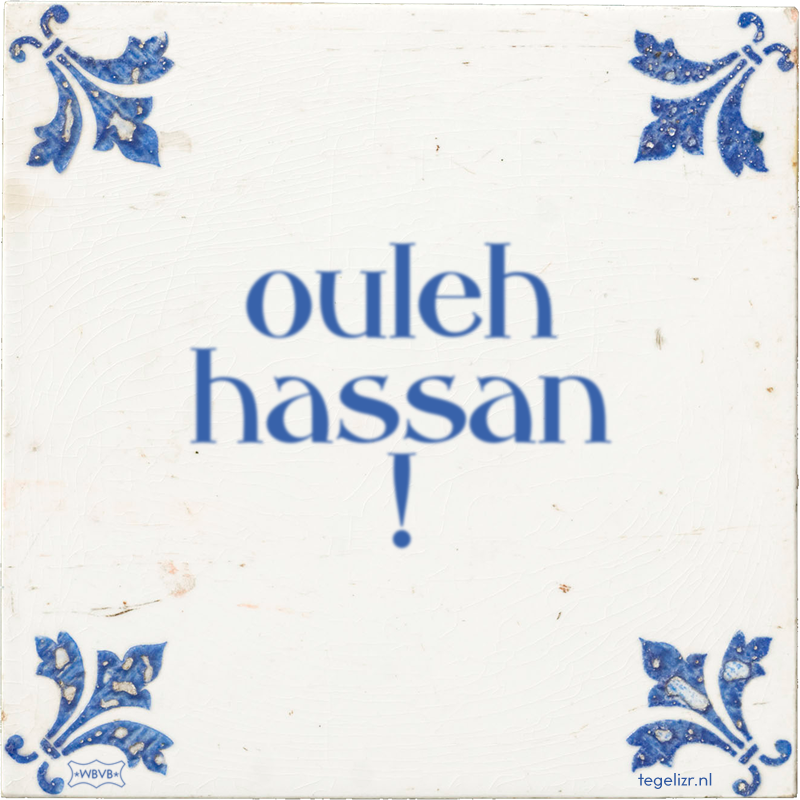 ouleh hassan ! - Online tegeltjes bakken