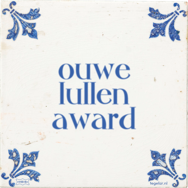 ouwe lullen award - Online tegeltjes bakken