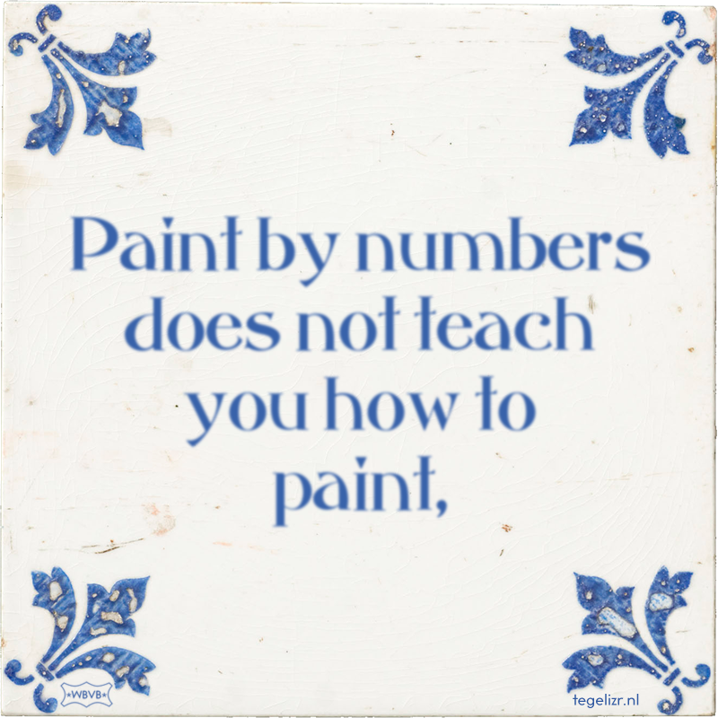 Paint by numbers does not teach you how to paint, - Online tegeltjes bakken