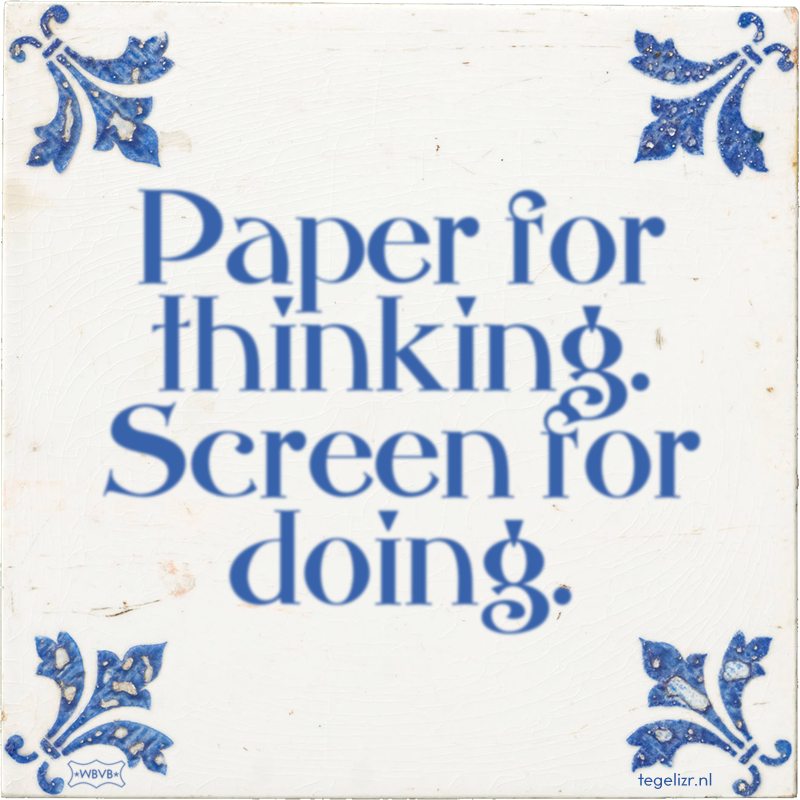 Paper for thinking. Screen for doing. - Online tegeltjes bakken