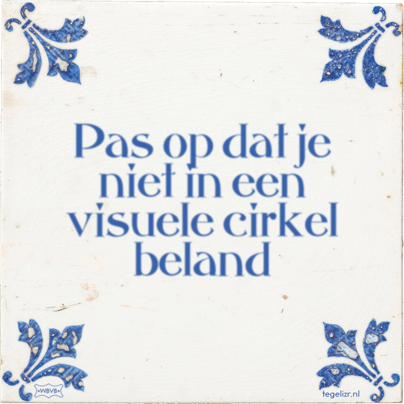 Pas op dat je niet in een visuele cirkel beland - Online tegeltjes bakken