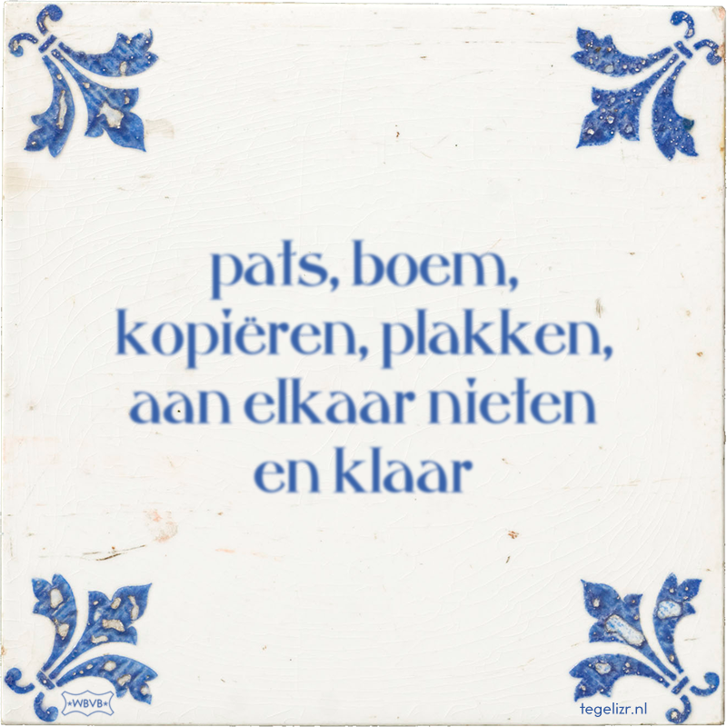 pats, boem, kopiëren, plakken, aan elkaar nieten en klaar - Online tegeltjes bakken
