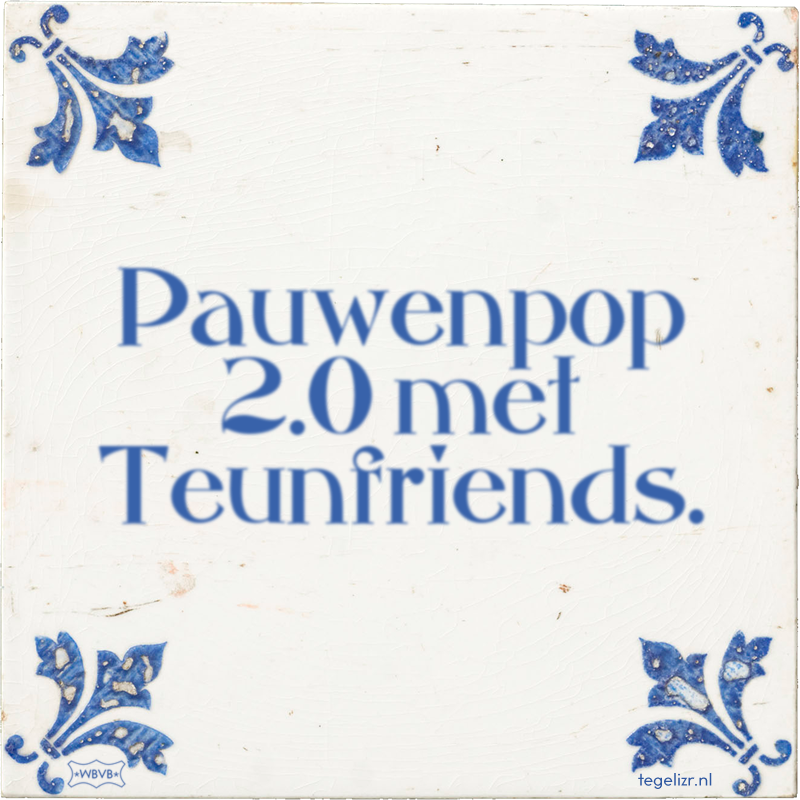 Pauwenpop 2.0 met Teunfriends. - Online tegeltjes bakken