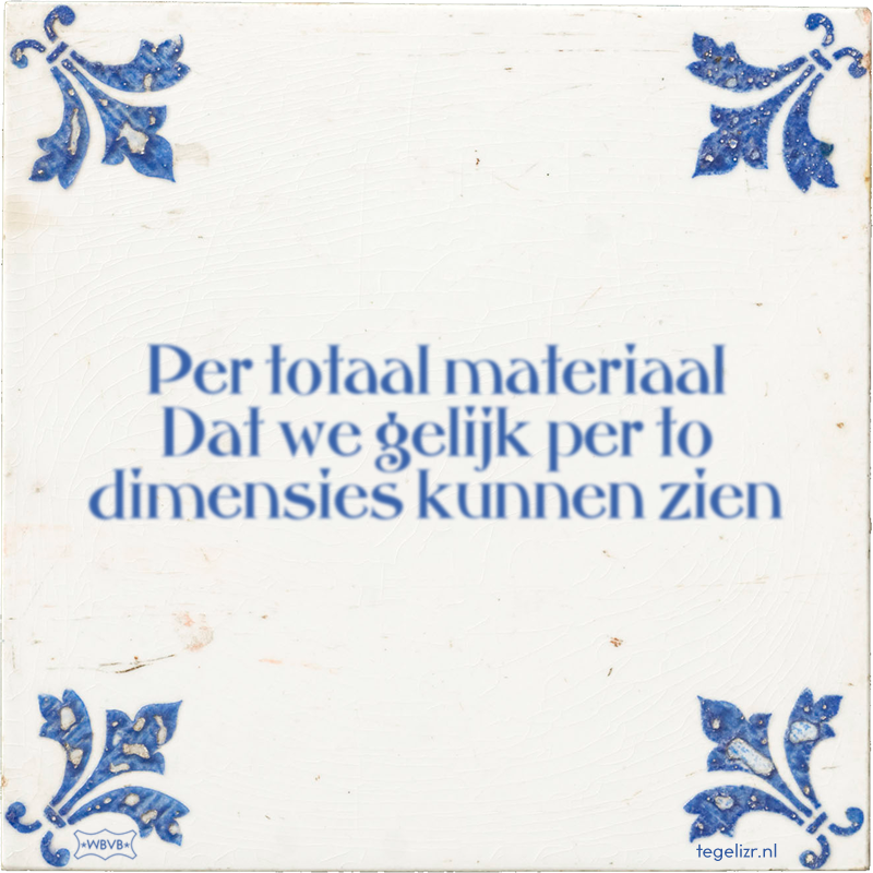 Per totaal materiaal Dat we gelijk per to dimensies kunnen zien - Online tegeltjes bakken