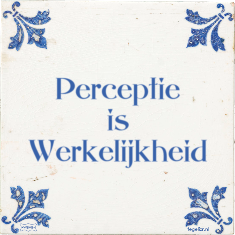 Perceptie is Werkelijkheid - Online tegeltjes bakken