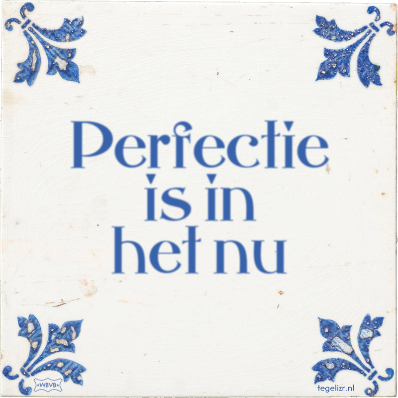 Perfectie is in het nu - Online tegeltjes bakken