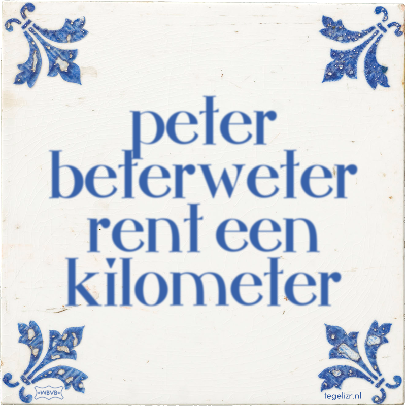 peter beterweter rent een kilometer - Online tegeltjes bakken