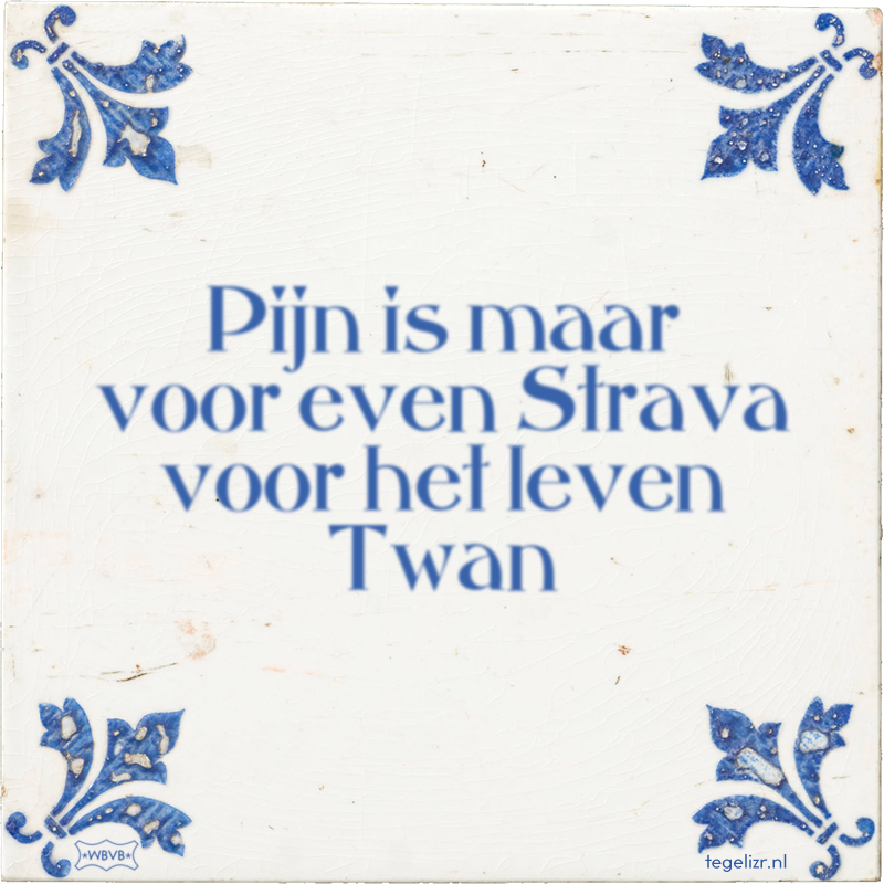 Pijn is maar voor even Strava voor het leven Twan - Online tegeltjes bakken