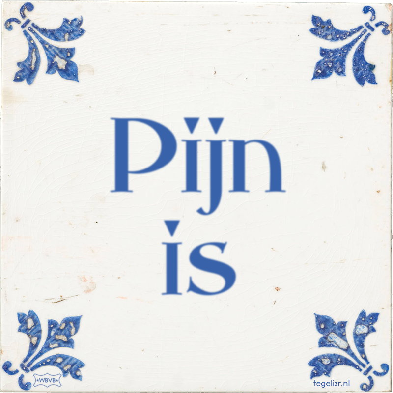 Pijn is - Online tegeltjes bakken