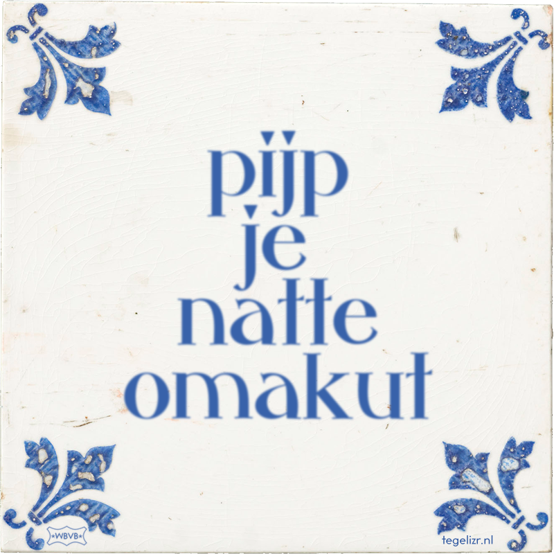 pijp je natte omakut - Online tegeltjes bakken
