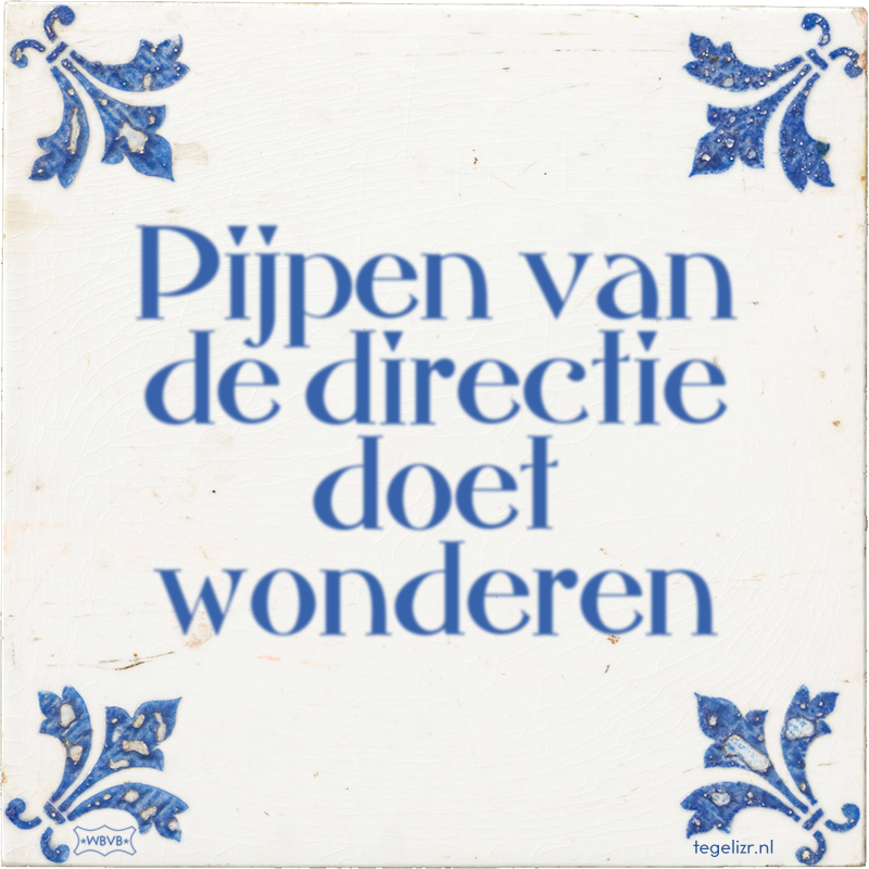 Pijpen van de directie doet wonderen - Online tegeltjes bakken