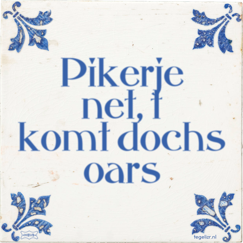 Pikerje net, t komt dochs oars - Online tegeltjes bakken