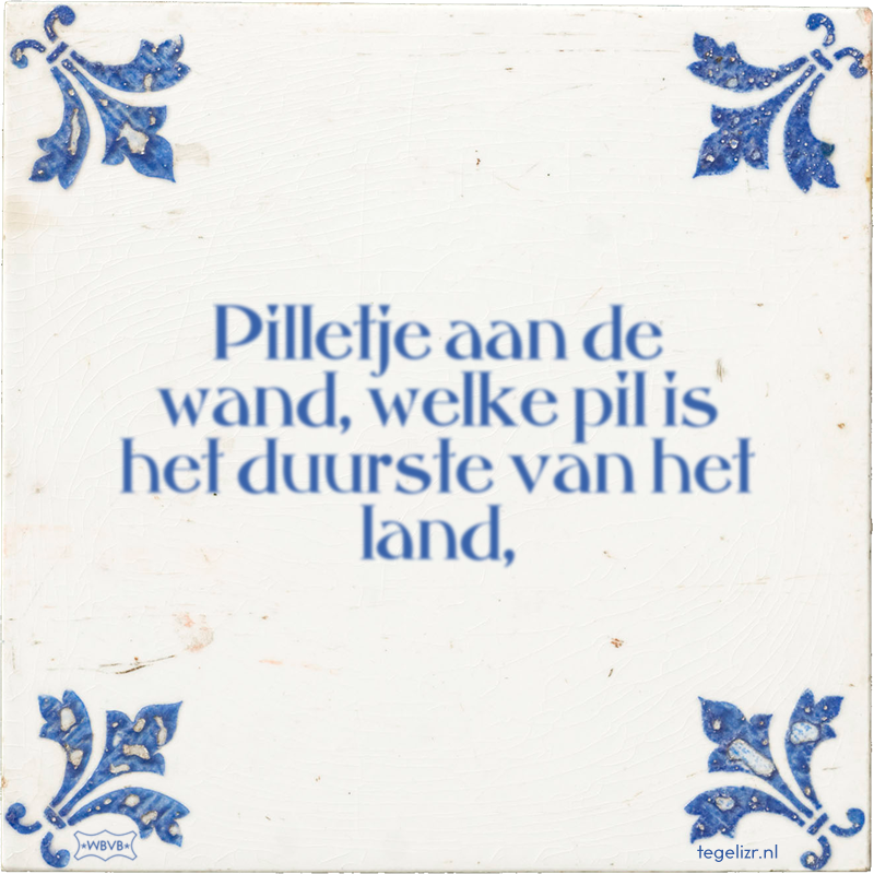 Pilletje aan de wand, welke pil is het duurste van het land, - Online tegeltjes bakken
