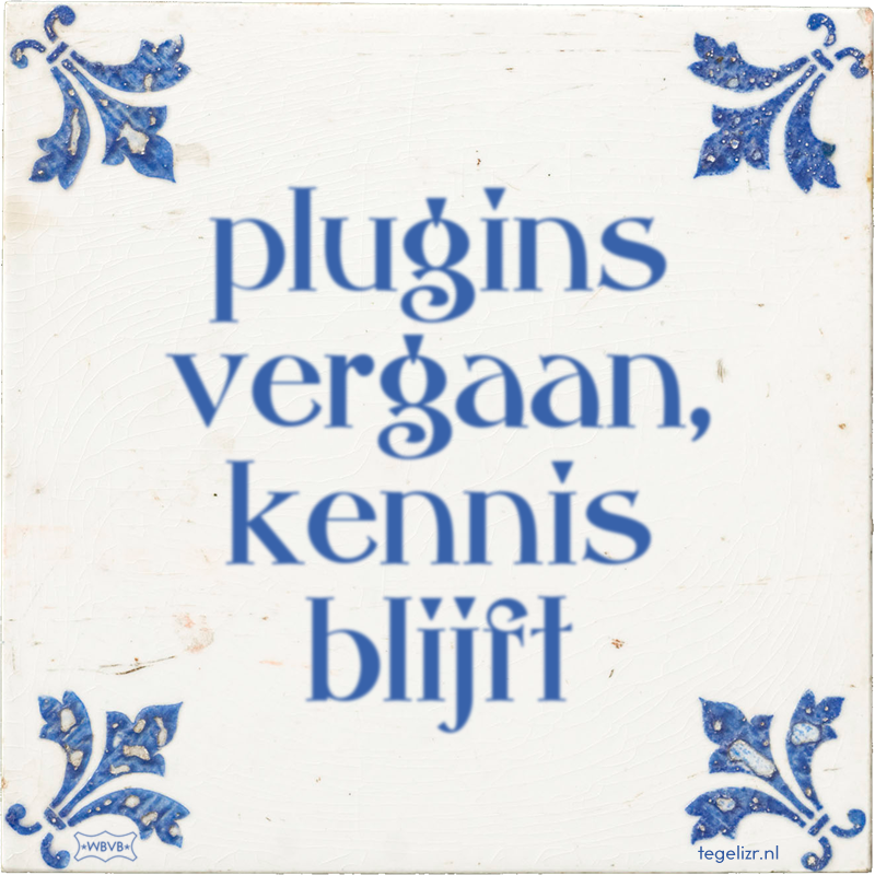 plugins vergaan, kennis blijft - Online tegeltjes bakken