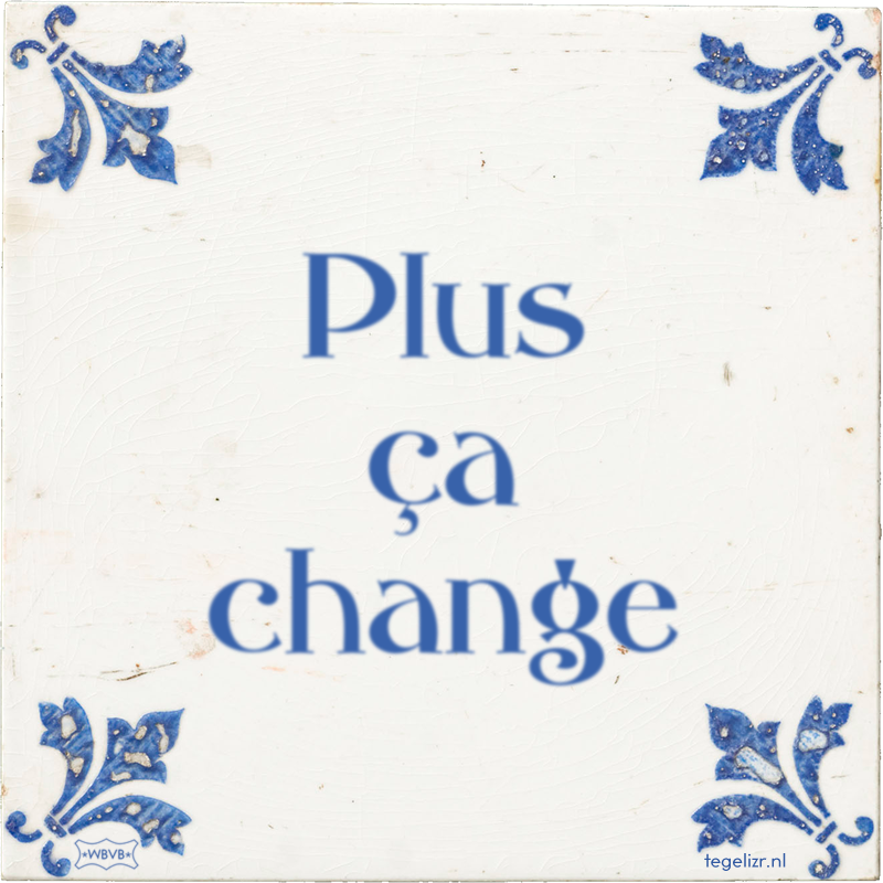 Plus ça change - Online tegeltjes bakken