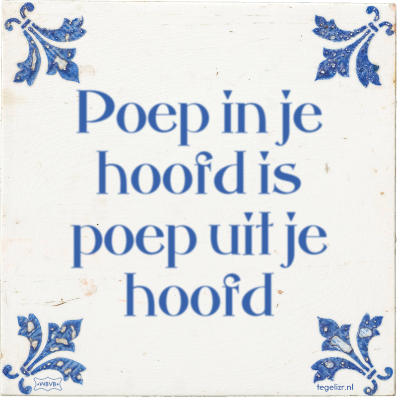 Poep in je hoofd is poep uit je hoofd - Online tegeltjes bakken
