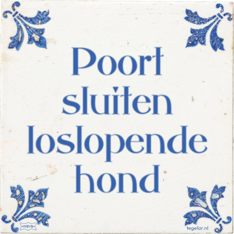 Poort sluiten loslopende hond - Online tegeltjes bakken