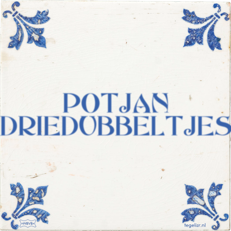 POTJAN DRIEDUBBELTJES - Online tegeltjes bakken