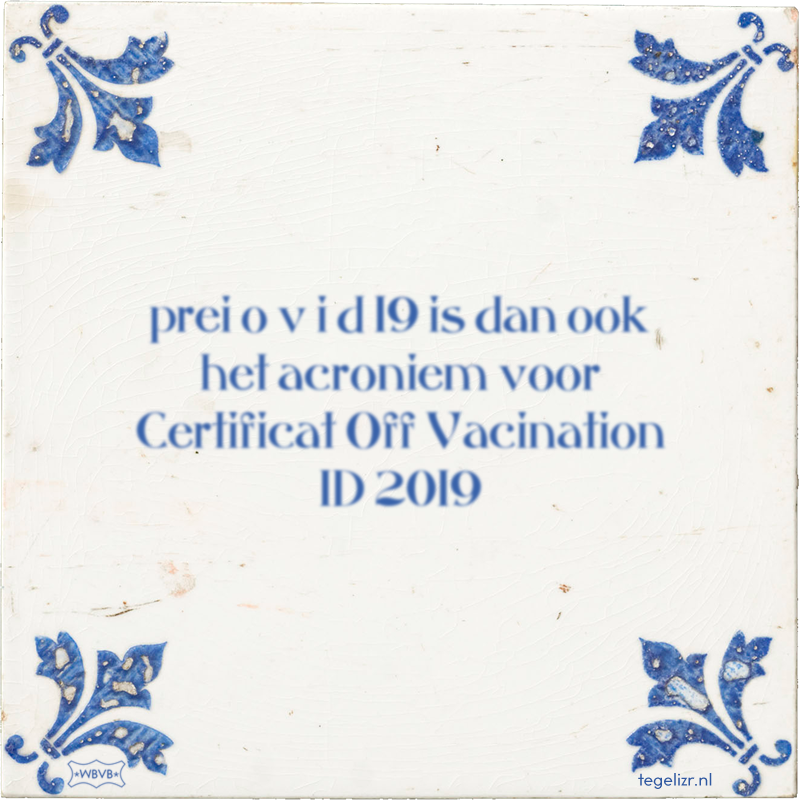 prei o v i d 19 is dan ook het acroniem voor Certificat Off Vacination ID 2019 - Online tegeltjes bakken