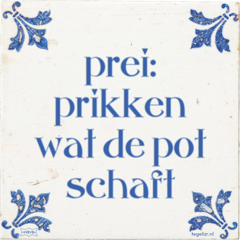 prei: prikken wat de pot schaft - Online tegeltjes bakken
