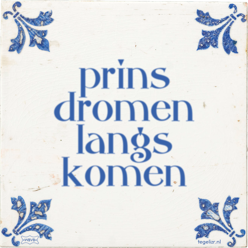 prins dromen langs komen - Online tegeltjes bakken