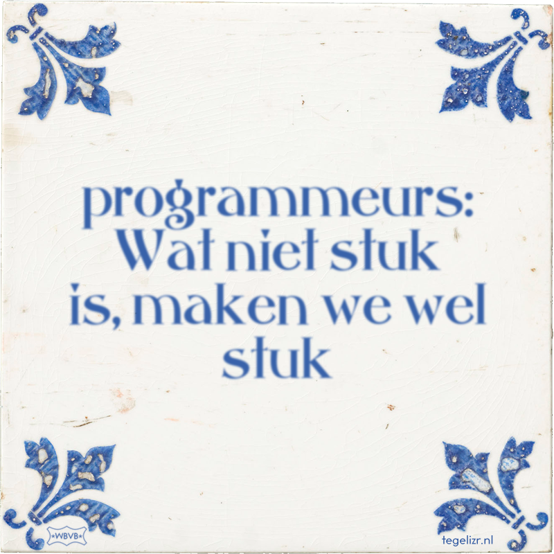 programmeurs: Wat niet stuk is, maken we wel stuk - Online tegeltjes bakken