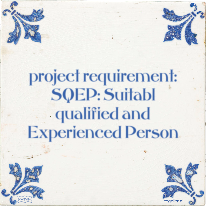 project requirement: SQEP: Suitabl qualified and Experienced Person - Online tegeltjes bakken