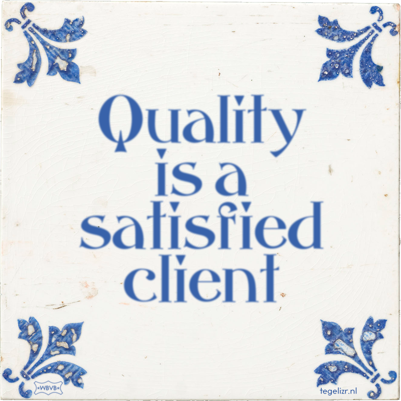 Quality is a satisfied client - Online tegeltjes bakken
