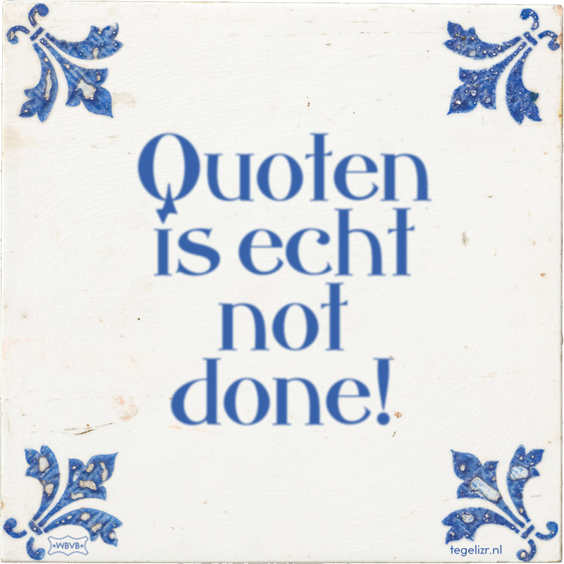 Quoten is echt not done! - Online tegeltjes bakken