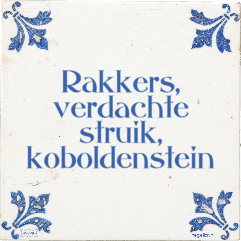 Rakkers, verdachte struik, koboldenstein - Online tegeltjes bakken