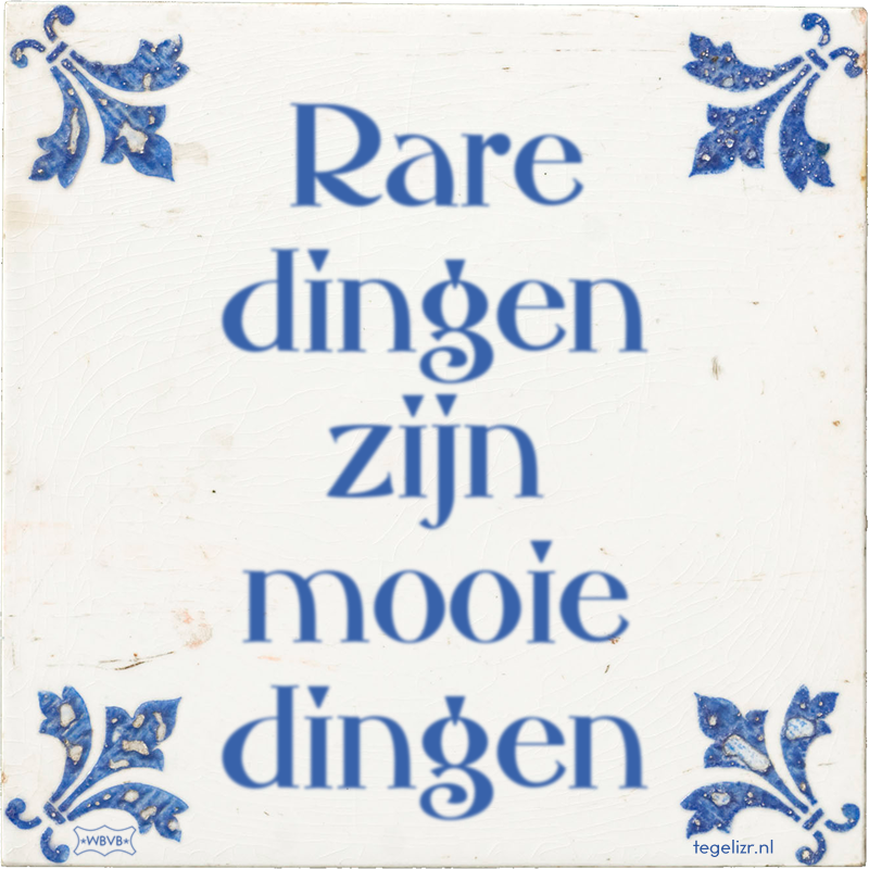 Rare dingen zijn mooie dingen - Online tegeltjes bakken