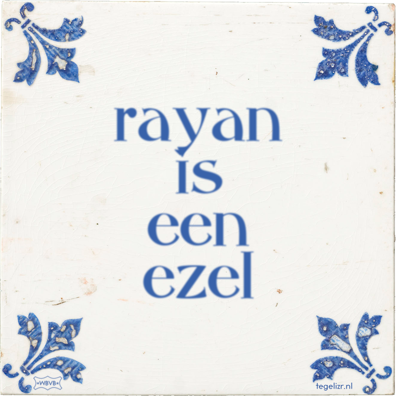 rayan is een ezel - Online tegeltjes bakken
