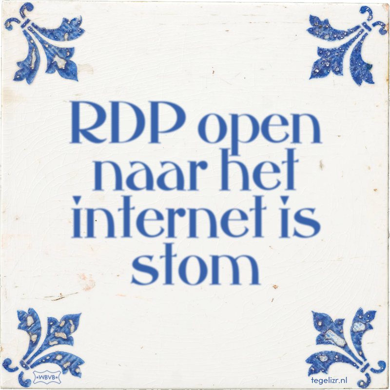 RDP open naar het internet is stom - Online tegeltjes bakken