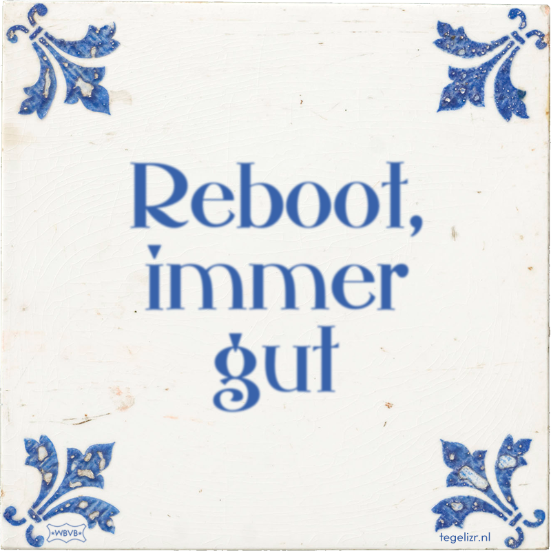 Reboot, immer gut - Online tegeltjes bakken