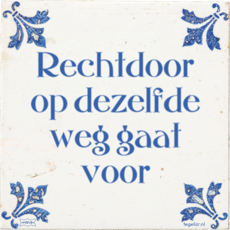 Rechtdoor op dezelfde weg gaat voor - Online tegeltjes bakken