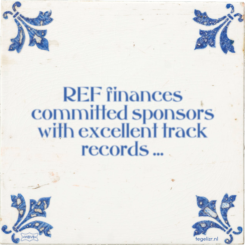 REF finances committed sponsors with excellent track records … - Online tegeltjes bakken