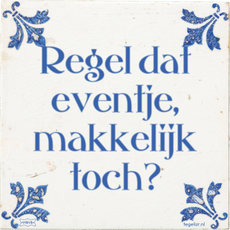 Regel dat eventje, makkelijk toch? - Online tegeltjes bakken